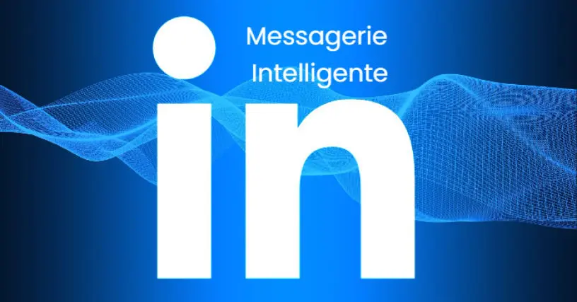 Fonctionnalités intelligentes de la messagerie sur LinkedIn